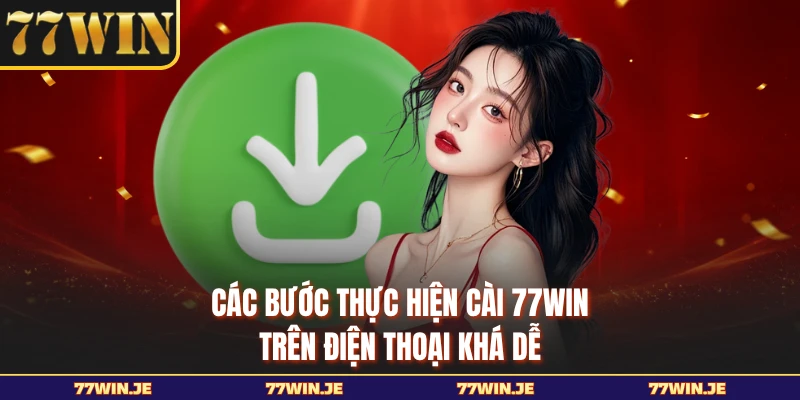 Các bước thực hiện cài 77WIN trên điện thoại khá dễ