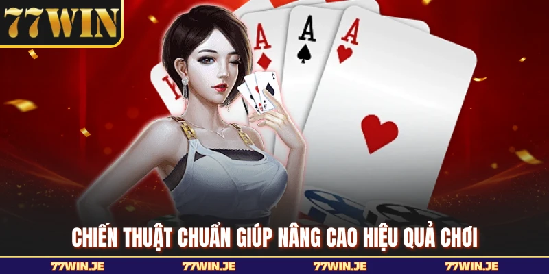 Chiến thuật chuẩn giúp nâng cao hiệu quả chơi