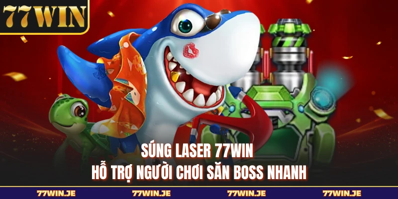 Súng laser 77WIN hỗ trợ người chơi săn boss nhanh